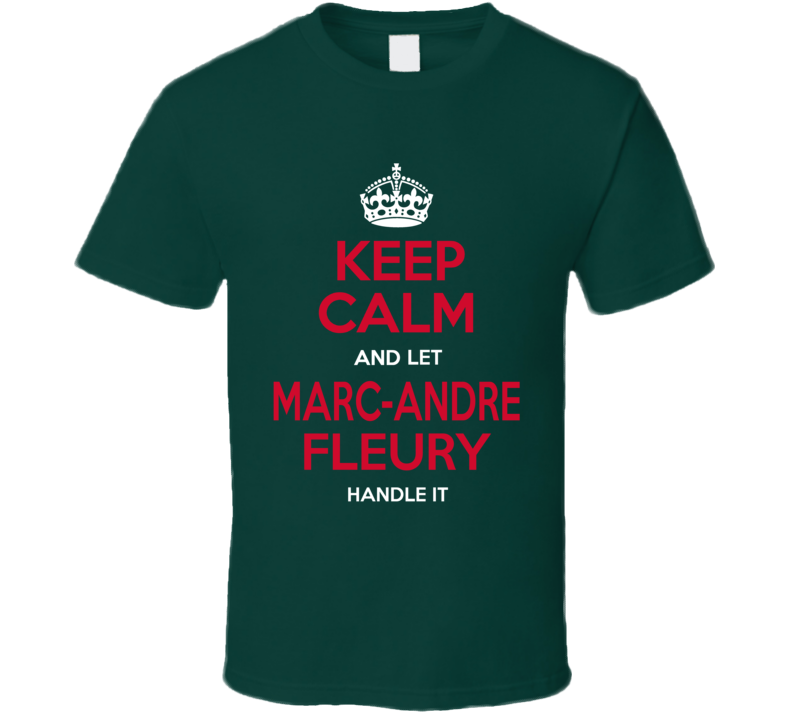 Keep Calm And Let Marc-andre Fleury Handle It T Shirt