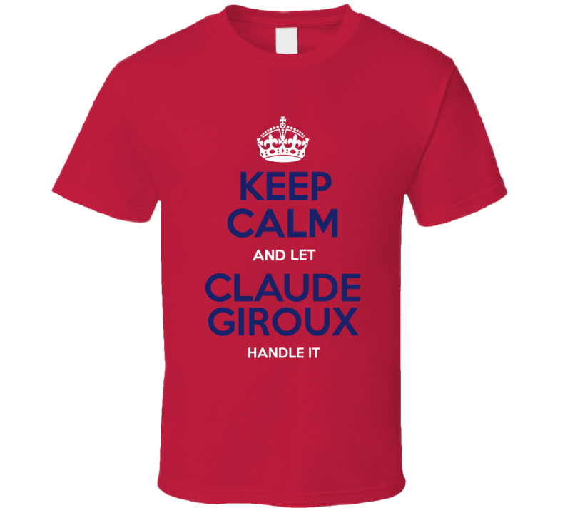 Keep Calm And Let Claude Giroux Handle It T Shirt