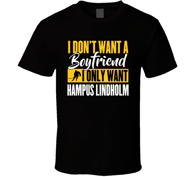I Don't Want A Boyfriend I Only Want Hampus Lindholm T Shirt