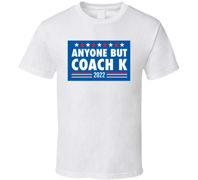 Anyone But Coach K 2022 T Shirt
