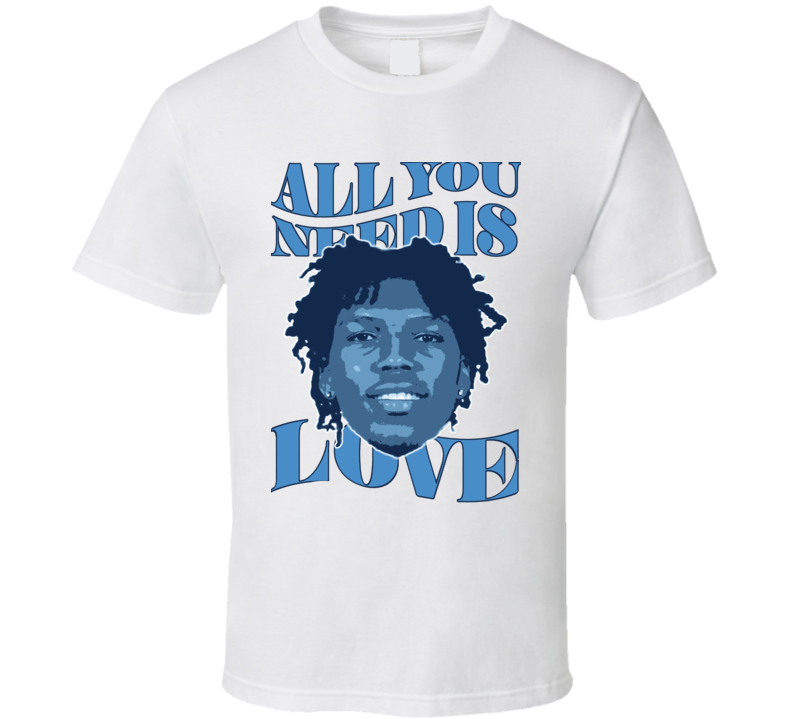 All You Need Is Caleb Love T Shirt