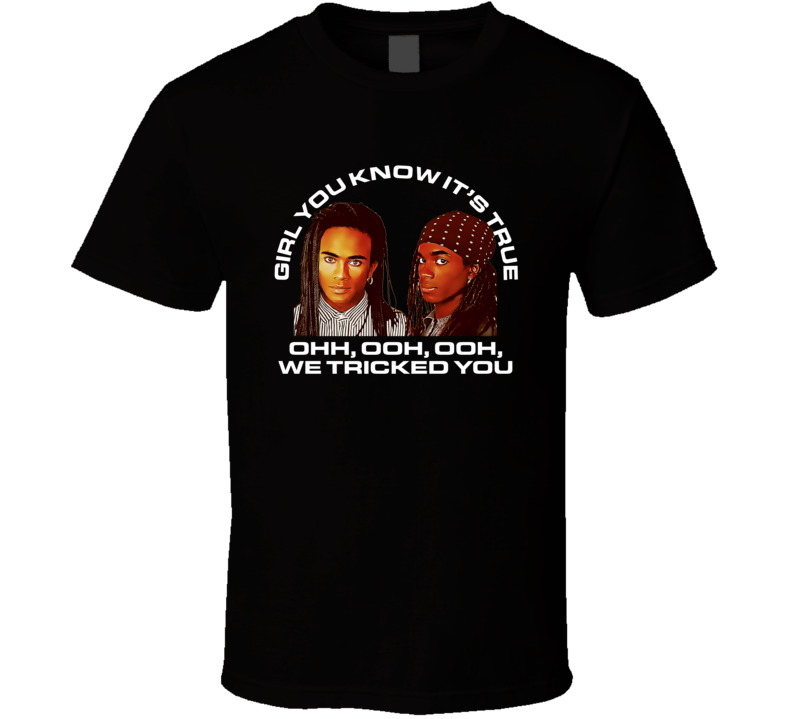 Milli Vanilli Girl You Know It's True We Tricked You T Shirt
