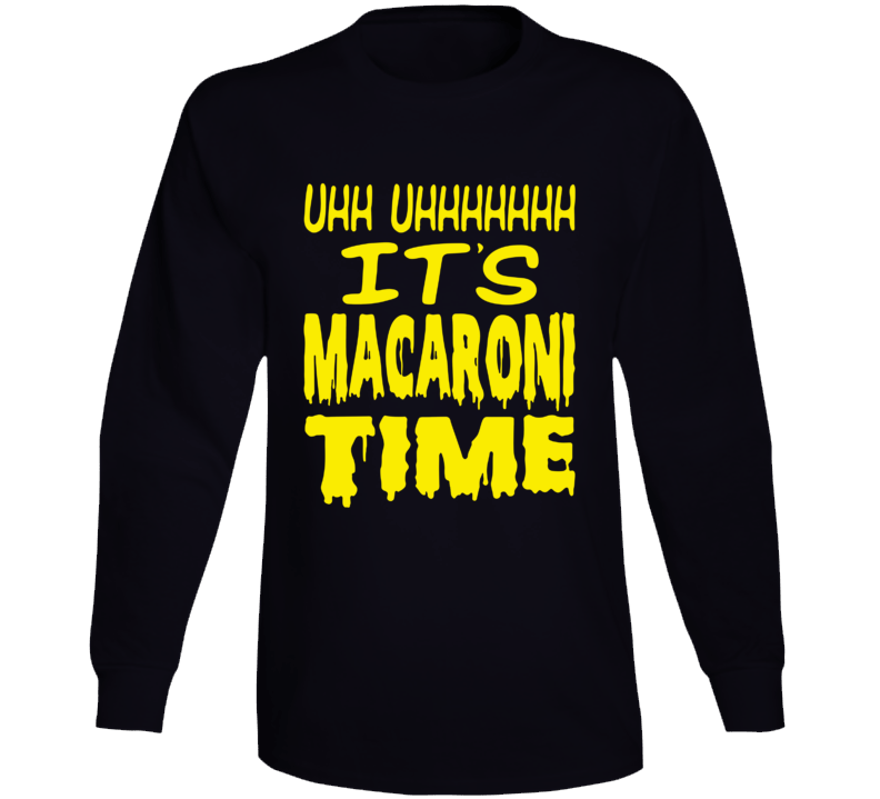 It's Macaroni Time Long Sleeve T Shirt