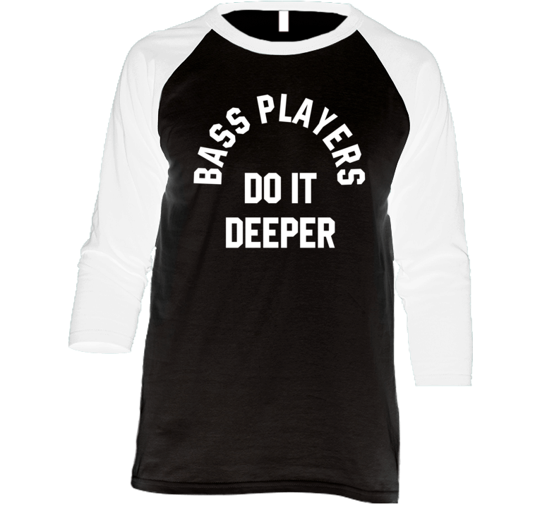 Bass Players Do It Deeper Raglan T Shirt