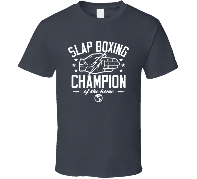 Slap Boxing Champion Of The Home Dana White Mma Fan T Shirt
