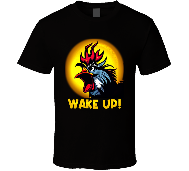 Rooster Wake Up Funny T Shirt