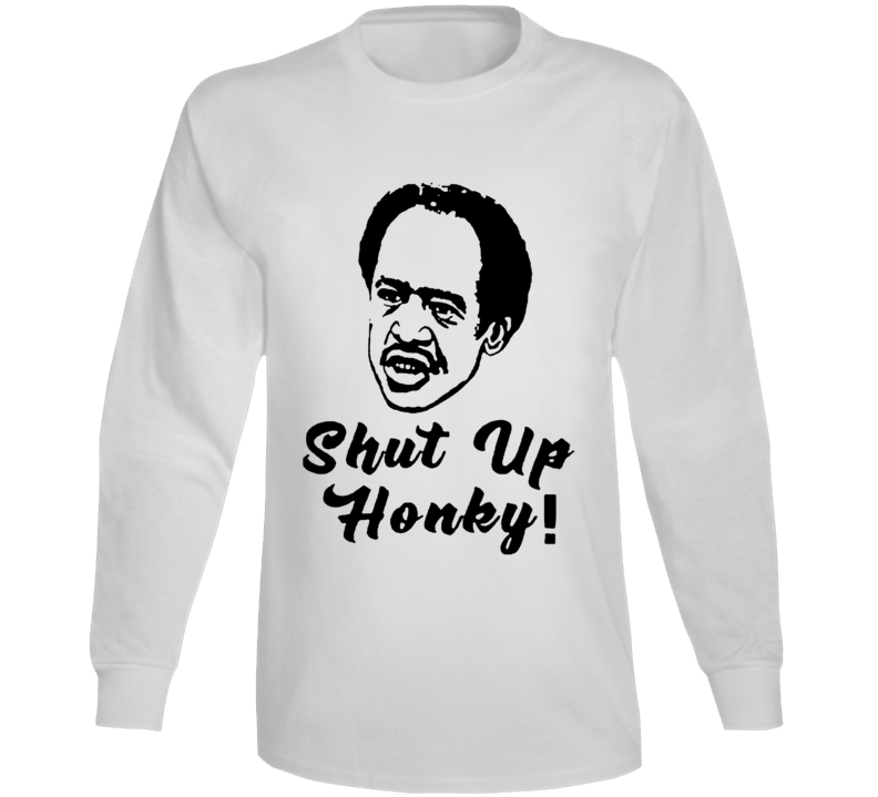 Shut Up Honky The Jeffersons Tv Series Fan Long Sleeve T Shirt