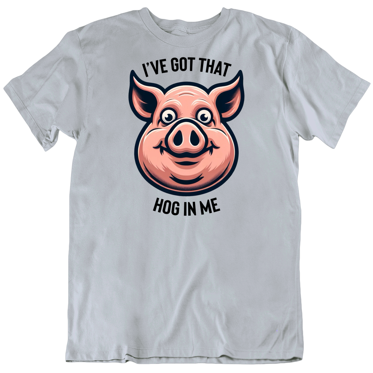 I've Got That Hog In Me Funny Pig T Shirt