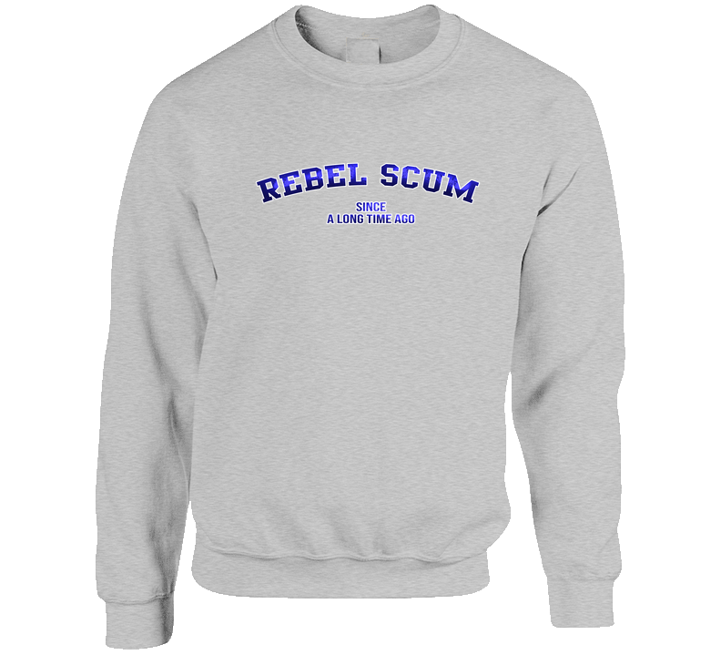 Rebel Scum Since A Long Time Ago Funny Crewneck Sweatshirt