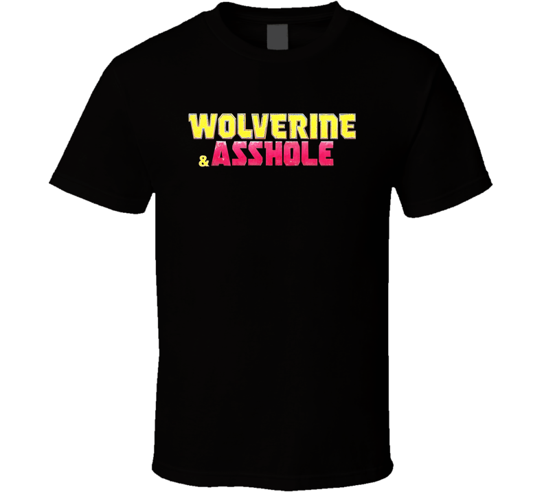 Wolverine And Asshole Hugh Jackman Joke T Shirt