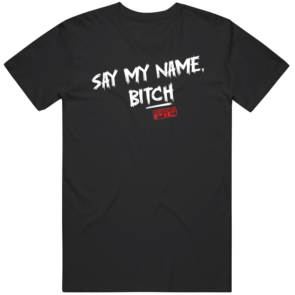 Say My Name Funny American Pie Fan T Shirt