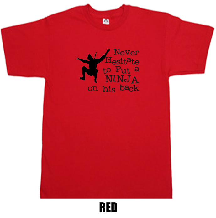 Never hesitate to put a Ninja on his back funny t shirt Never hesitate to put a Ninja on his back funny t shirt