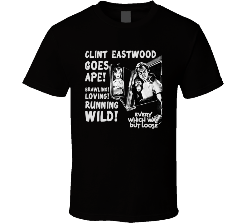 Every Which Way But Loose Clint Eastwood movie 70s funny t shirt Every Which Way But Loose Clint Eastwood movie 70s funny t shirt