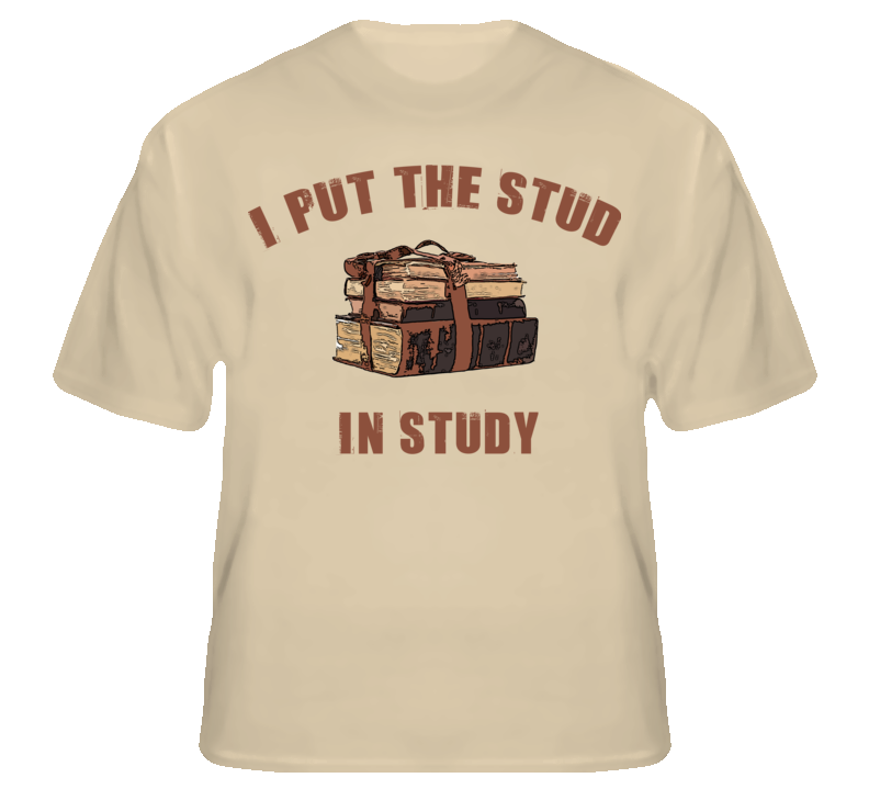 I Put The Stud In Study Funny Geek Nerd Glee T Shirt T shirt I Put The Stud In Study Funny Geek Nerd Glee T Shirt T shirt