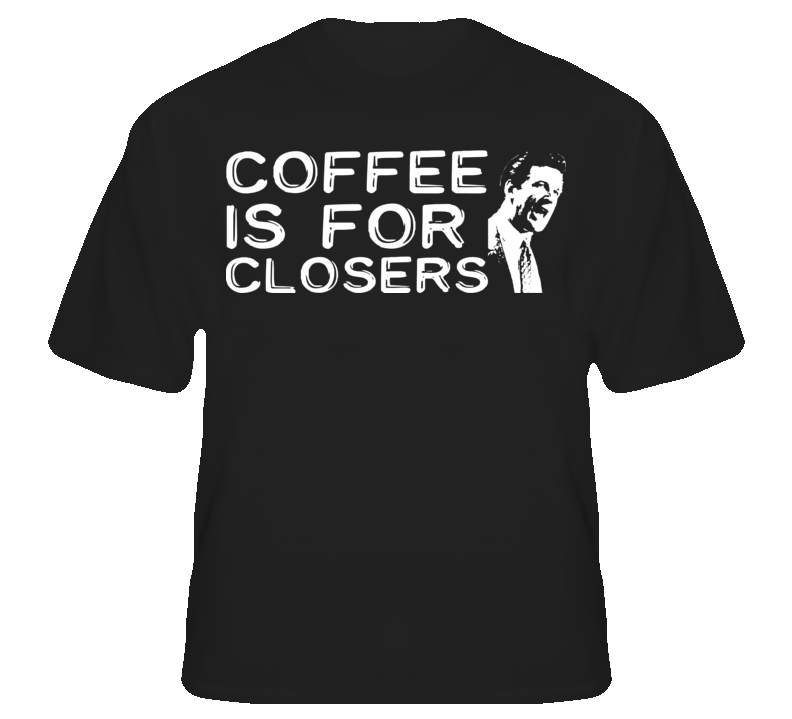 Coffee Is For Closers Glengarry Baldwin Funny T Shirt T shirt Coffee Is For Closers Glengarry Baldwin Funny T Shirt T shirt