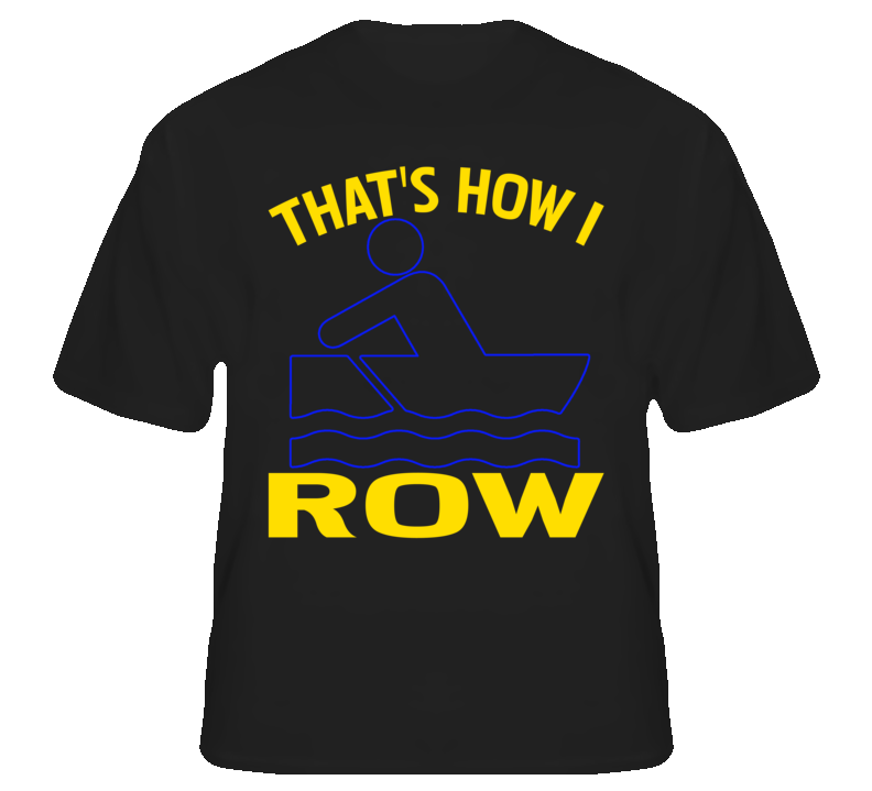 Thats How I Row Funny Joke Rowing T shirt Thats How I Row Funny Joke Rowing T shirt