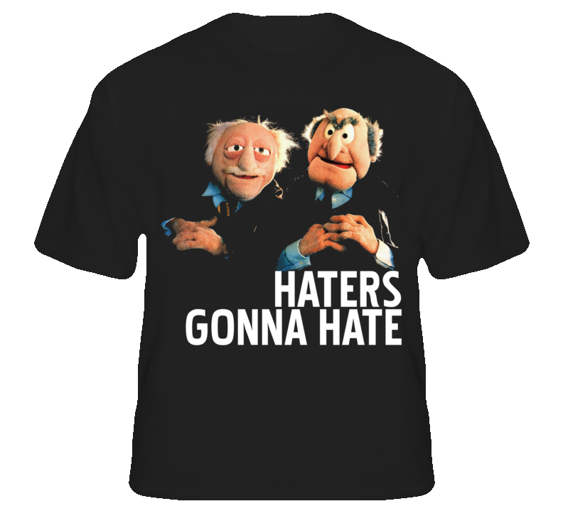 Statler And Waldorf Puppets Funny Haters Gonna Hate T shirt Statler And Waldorf Puppets Funny Haters Gonna Hate T shirt
