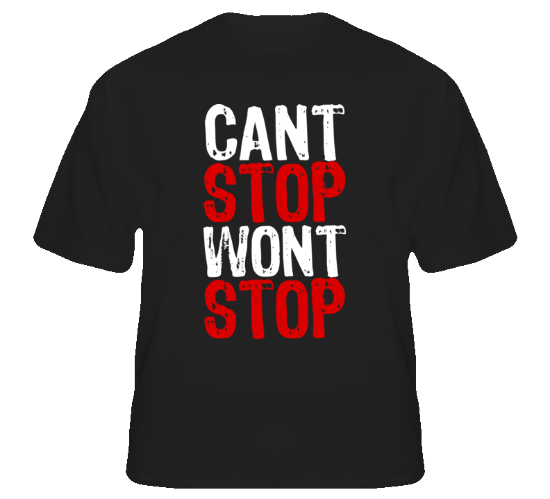 Cant Stop Wont Stop Hip Hop Rap Music T shirt Cant Stop Wont Stop Hip Hop Rap Music T shirt