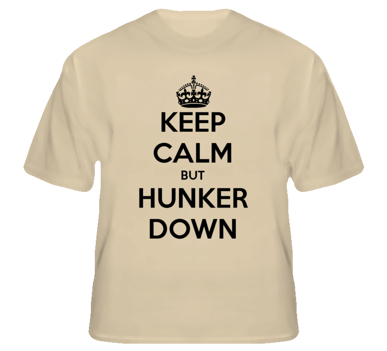Keep Calm But Hunker Down Wwii Poster Goof Funny T shirt Keep Calm But Hunker Down Wwii Poster Goof Funny T shirt