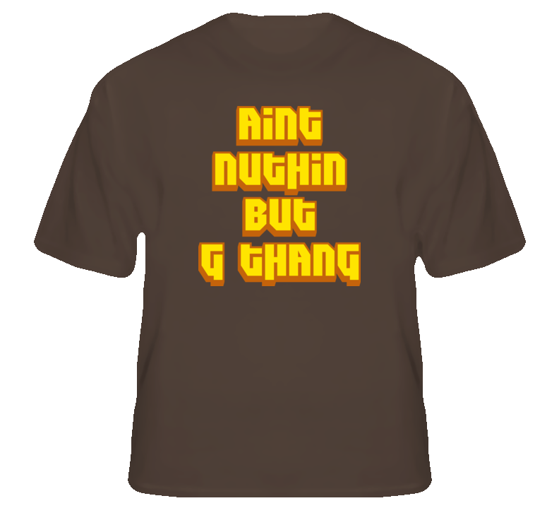 Aint nuthin but g thang gangsta rap hip hop dre snoop t shirt Aint nuthin but g thang gangsta rap hip hop dre snoop t shirt