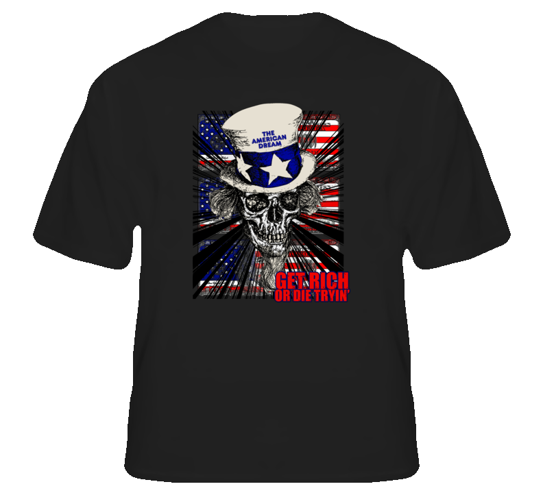 American Dream get rich or die tryin Uncle Sam USA money t shirt American Dream get rich or die tryin Uncle Sam USA money t shirt