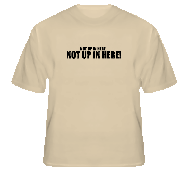 Not up in here funny Hangover movie quote comedy wolfpack t shirt Not up in here funny Hangover movie quote comedy wolfpack t shirt