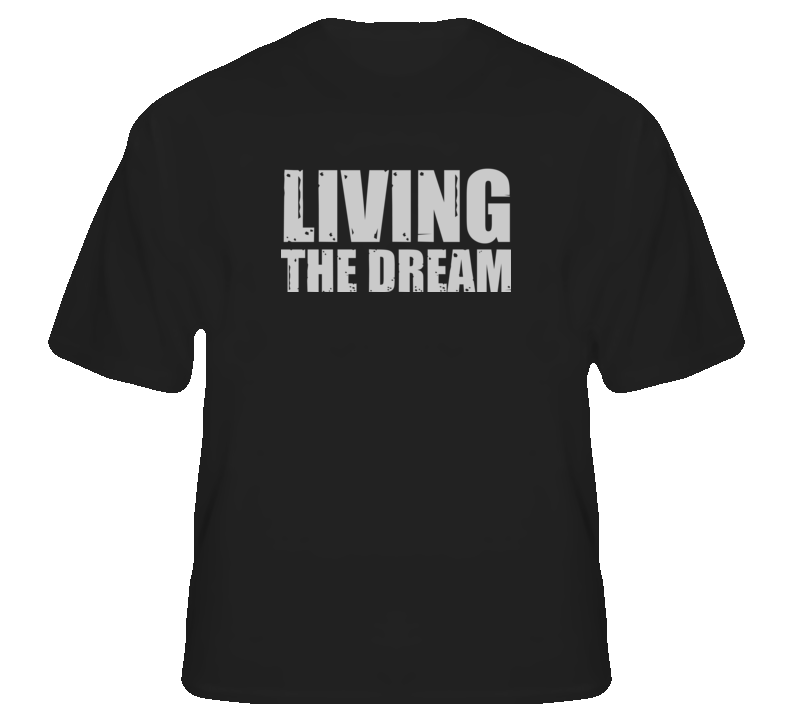 Living the Dream funny life hip hop pop t shirt Living the Dream funny life hip hop pop t shirt