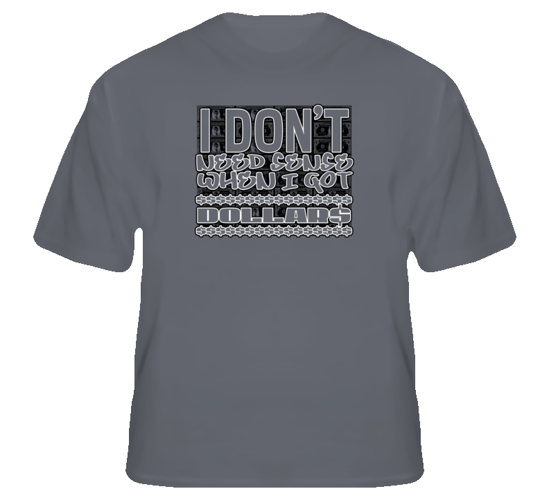 I Got Dollars rap hip hop music pop t shirt I Got Dollars rap hip hop music pop t shirt