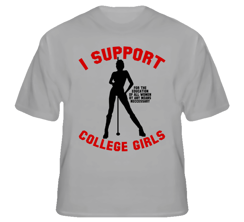 Support College Girls funny stripper parody fan t shirt Support College Girls funny stripper parody fan t shirt