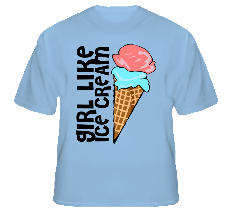 Girl like ice cream funny Clubbing DeeJay fan t shirt Girl like ice cream funny Clubbing DeeJay fan t shirt