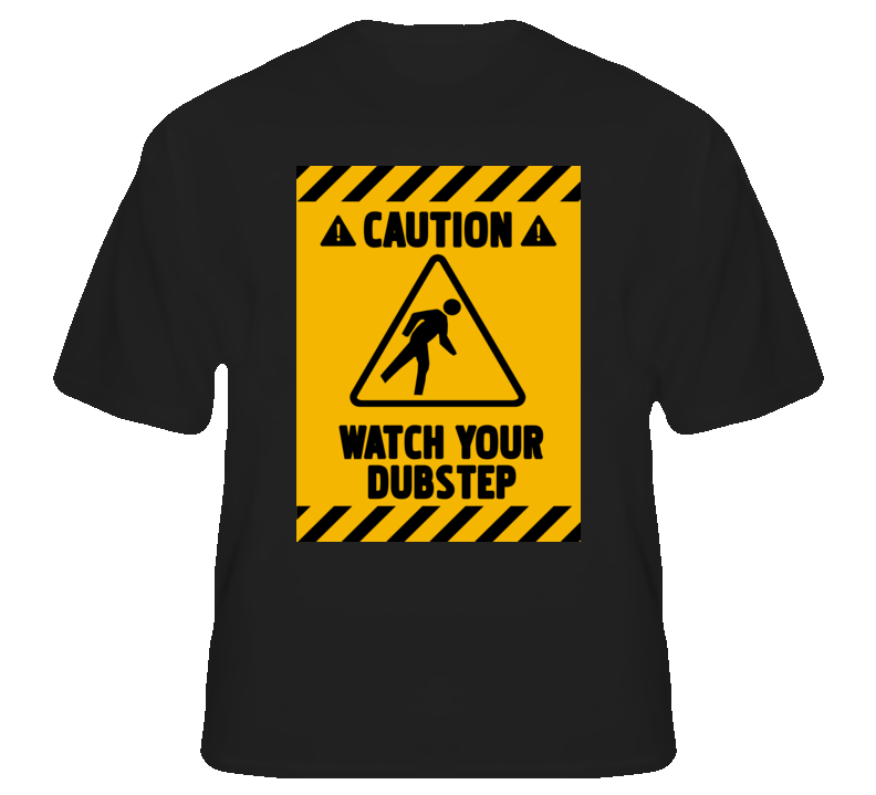 Watch Your Dubstep dance music Caution club Deejay DJ fan t shirt Watch Your Dubstep dance music Caution club Deejay DJ fan t shirt