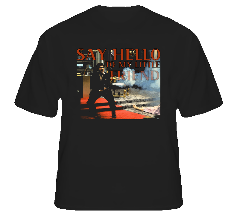 Scarface Say Hello to my Little Friend Tony Montano movie fan t shirt Scarface Say Hello to my Little Friend Tony Montano movie fan t shirt