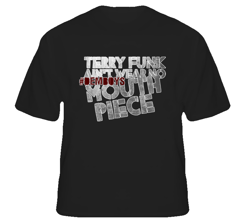 Briscoe Brothers #demboys Terry Funk no mouth piece fan T Shirt Briscoe Brothers #demboys Terry Funk no mouth piece fan T Shirt
