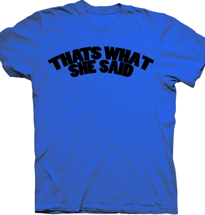 That's What She Said Office Space T Shirt That's What She Said Office Space T Shirt
