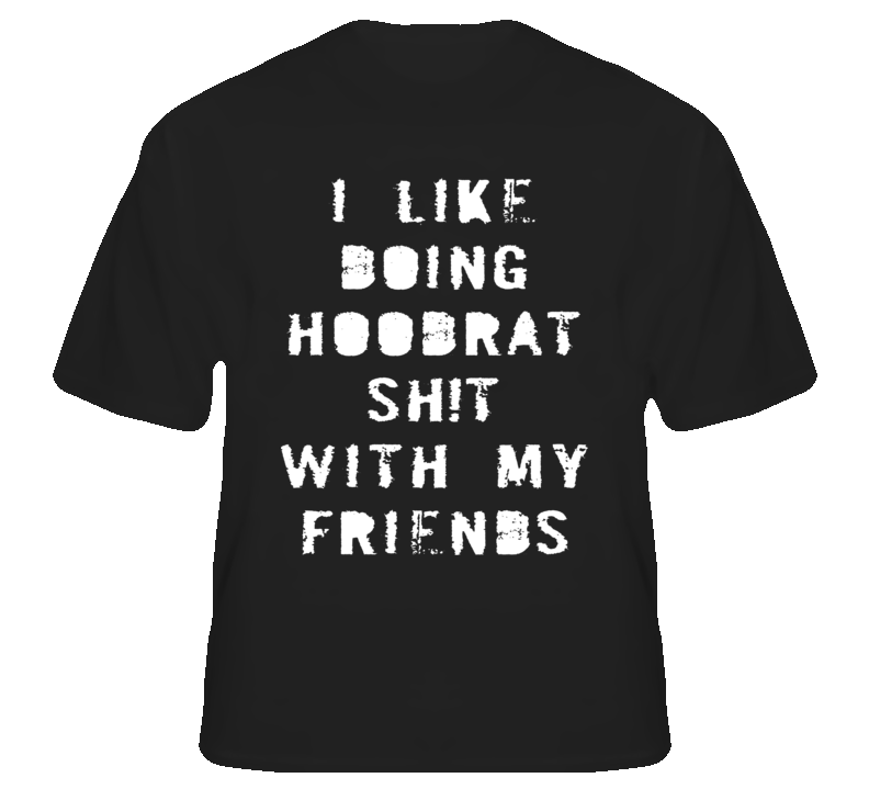 I Like Doing Hoodrat funny college hip hop fan t shirt I Like Doing Hoodrat funny college hip hop fan t shirt