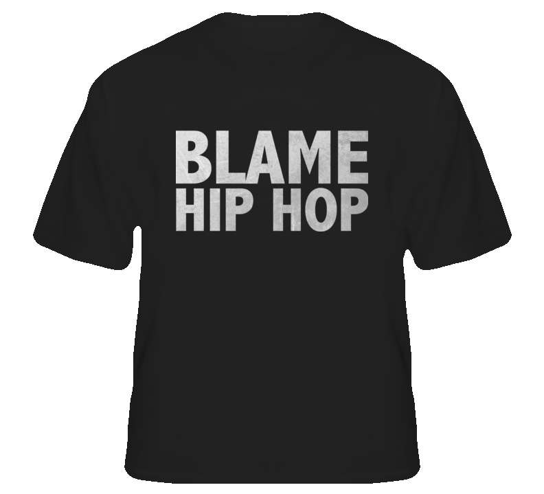 Blame Hip Hop music culture Rap fan t shirt Blame Hip Hop music culture Rap fan t shirt
