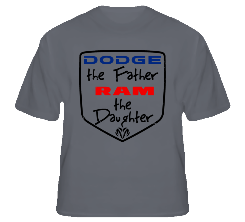 Dodge the Father Ramthe Daughter funny truck fan t shirt Dodge the Father Ramthe Daughter funny truck fan t shirt