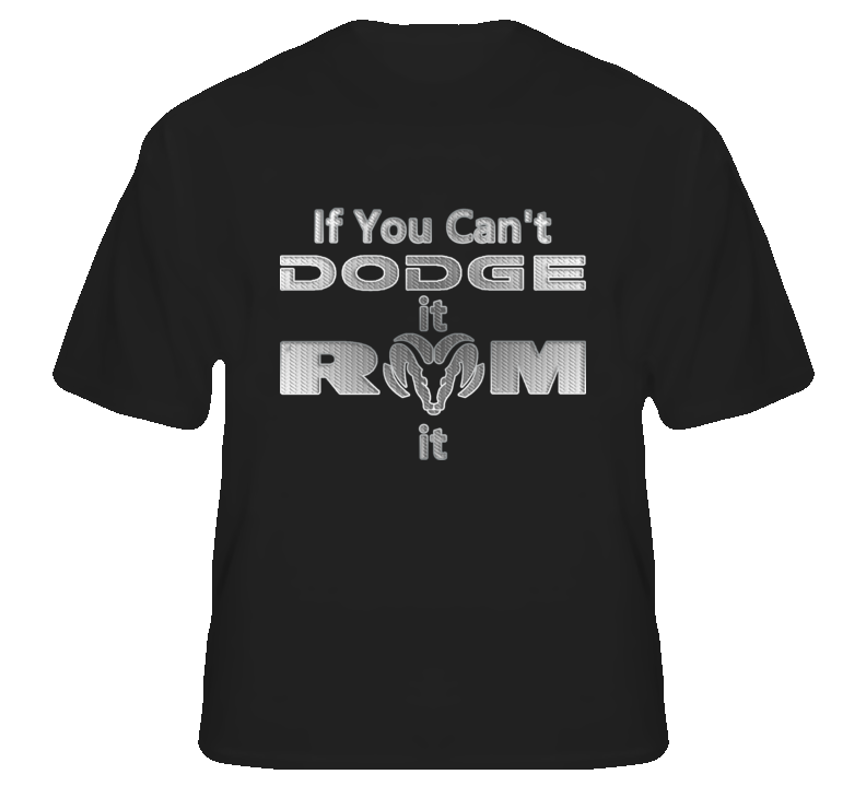 If you can't Dodge it Ram it pickup fan t shirt If you can't Dodge it Ram it pickup fan t shirt