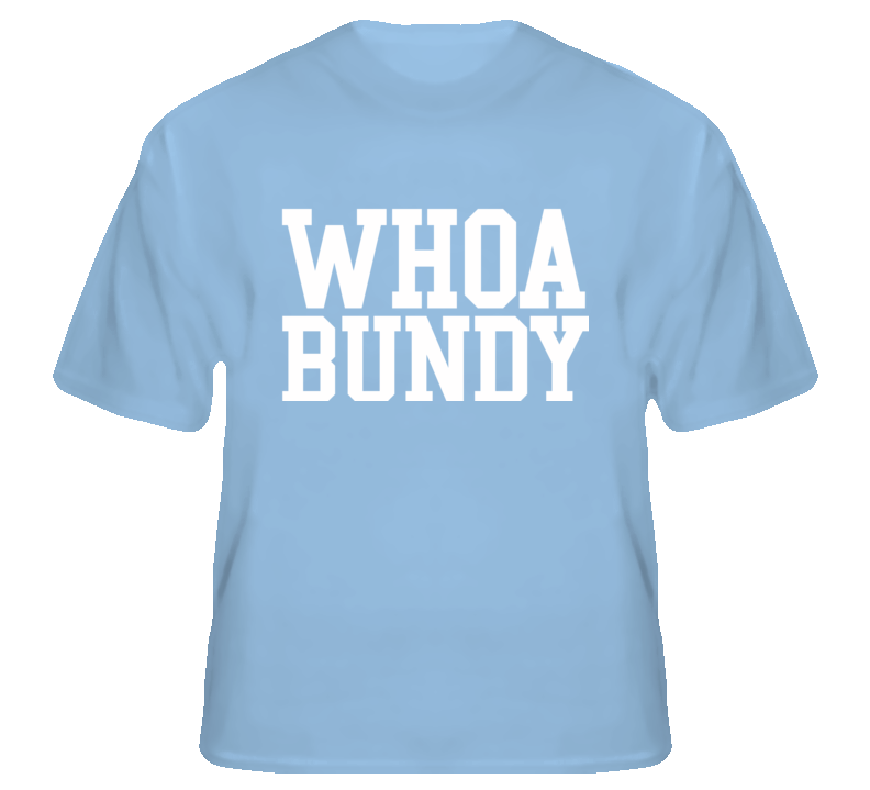 Whoa Bundy Married with Children funny tv fan t shirt Whoa Bundy Married with Children funny tv fan t shirt