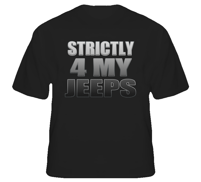 Strictly 4 My Jeeps funny rap hip hop 4x4 fan t shirt Strictly 4 My Jeeps funny rap hip hop 4x4 fan t shirt