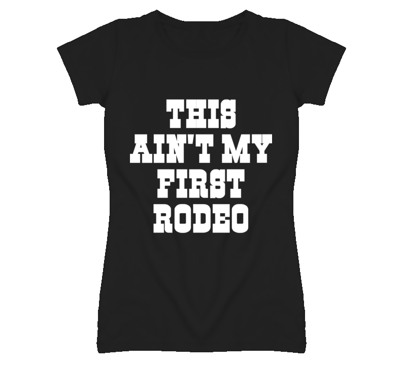 Not My First Rodeo funny ladies fitted t shirt Not My First Rodeo funny ladies fitted t shirt
