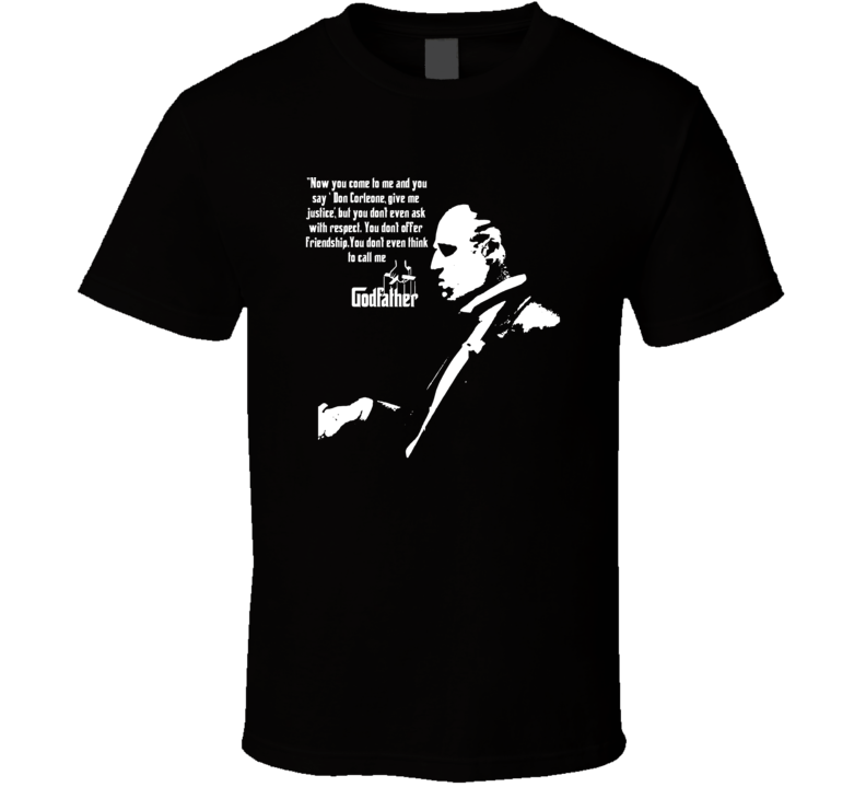 Godfather Vito Corleone Quote Gangster Movie Fan T Shirt Godfather Vito Corleone Quote Gangster Movie Fan T Shirt