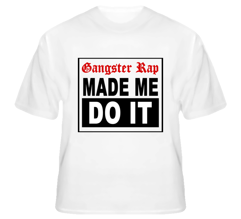 Gangster Rap made me do it Hip Hop music gangsta fan t shirt