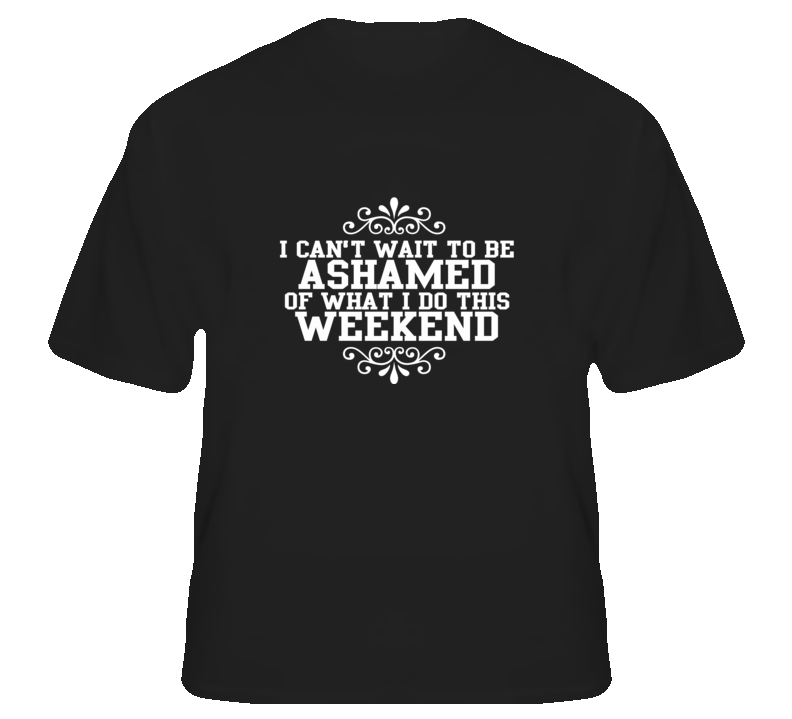 Ashamed of the Weekend funny college party t shirt Ashamed of the Weekend funny college party t shirt