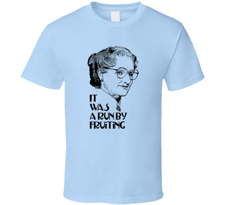 Mrs Doubtfire Run By Fruiting Funny Robin Williams Fans Only T Shirt Mrs Doubtfire Run By Fruiting Funny Robin Williams Fans Only T Shirt
