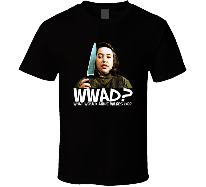 Annie Wilkes Misery WWAD King Bates Caan T Shirt Annie Wilkes Misery WWAD King Bates Caan T Shirt