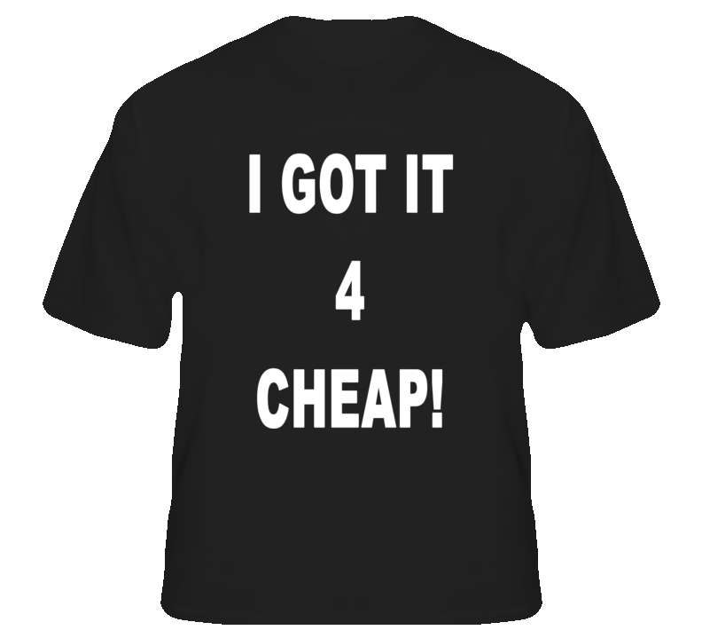 I Got It For Cheap Hip Hop East West Coast fan T Shirt I Got It For Cheap Hip Hop East West Coast fan T Shirt