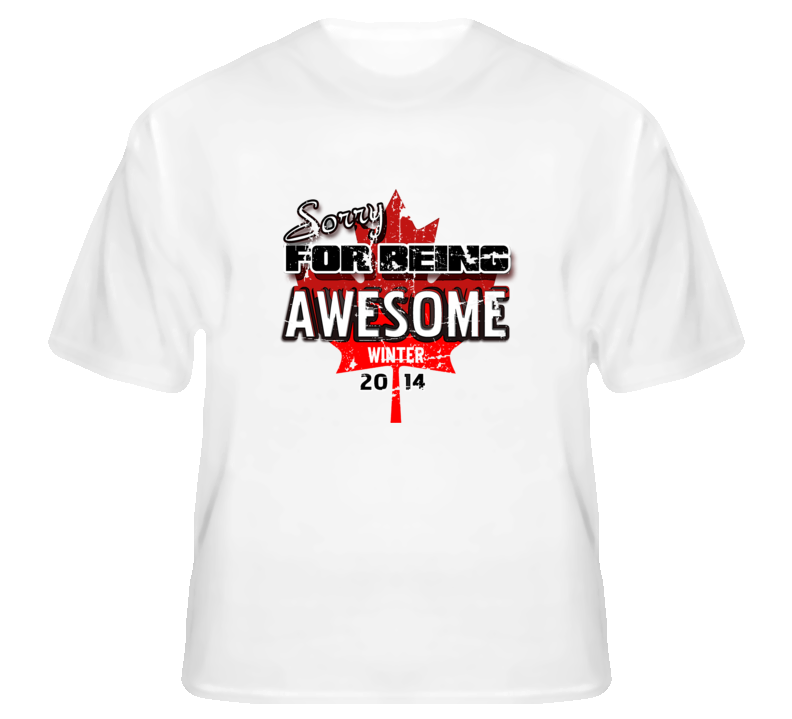 Sorry For Being Awesome Canada Winter 2014 Games T Shirt Sorry For Being Awesome Canada Winter 2014 Games T Shirt
