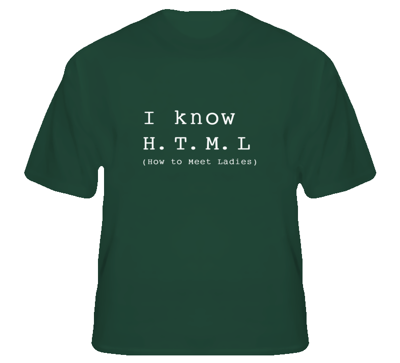 I Know HTML How to Meet Ladies funny Tech Geek fan T Shirt I Know HTML How to Meet Ladies funny Tech Geek fan T Shirt