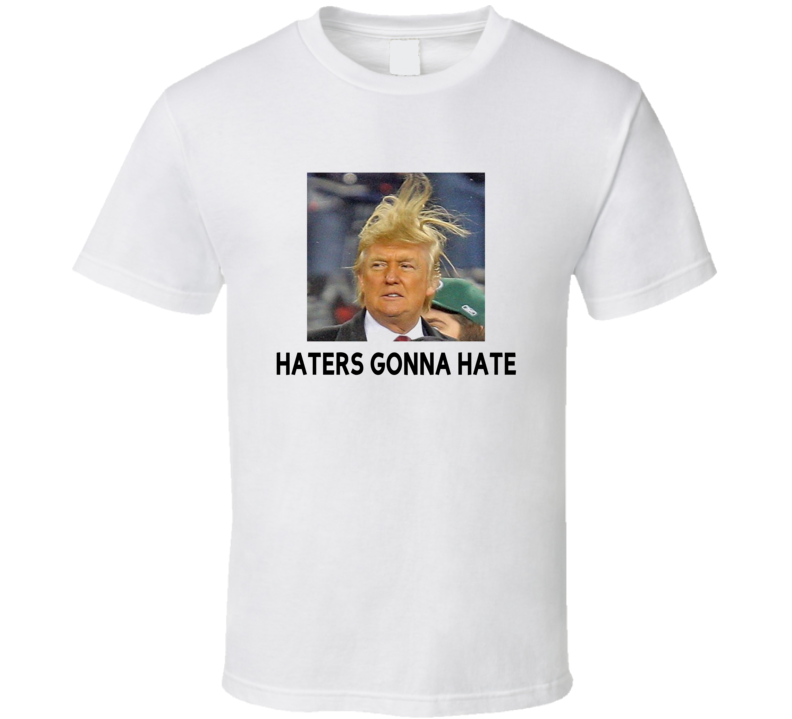 Haters Gonna Hated Donald Trump USA Election Funny Trending T Shirt Haters Gonna Hated Donald Trump USA Election Funny Trending T Shirt